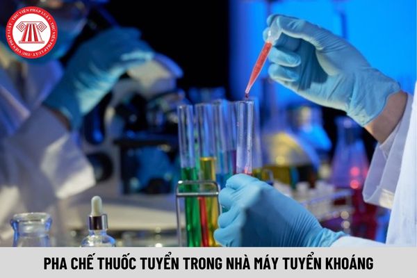 Yêu cầu đối với người làm việc trong khu vực pha chế thuốc tuyển của nhà máy tuyển khoáng như thế nào?