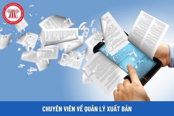 Chuyên viên về quản lý xuất bản phải thực hiện những công việc gì?