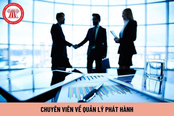 Chuyên viên về quản lý phát hành phải thực hiện những công việc gì?