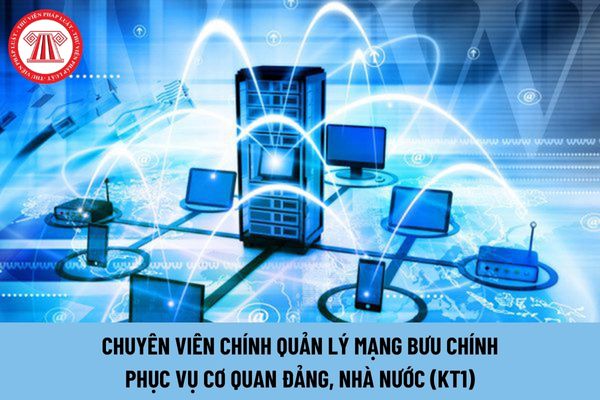 Yêu cầu về trình độ đối với chuyên viên chính quản lý mạng bưu chính phục vụ cơ quan Đảng, Nhà nước (KT1) là gì?