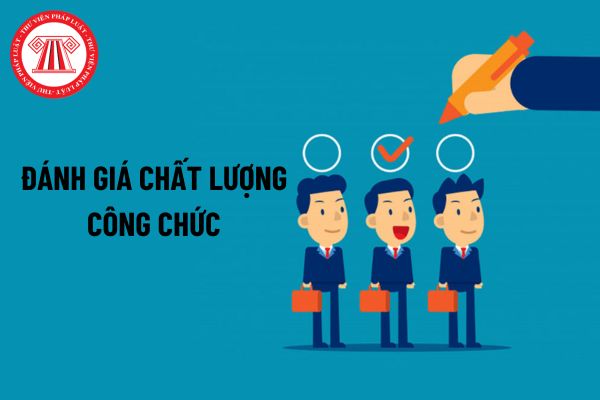 Không đánh giá chất lượng công chức chưa công tác đủ 6 tháng, cụ thể ra sao?