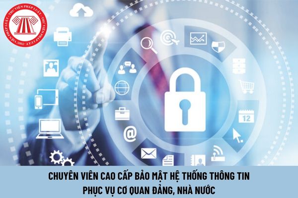 Chuyên viên cao cấp bảo mật hệ thống thông tin phục vụ cơ quan Đảng, Nhà nước phải có trình độ như thế nào?