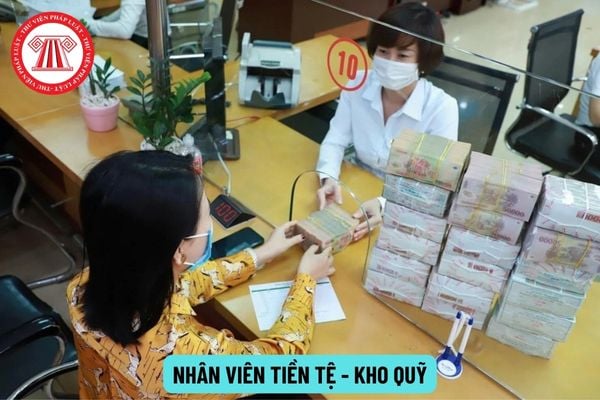 Hệ số lương của nhân viên Tiền tệ - Kho quỹ là bao nhiêu?