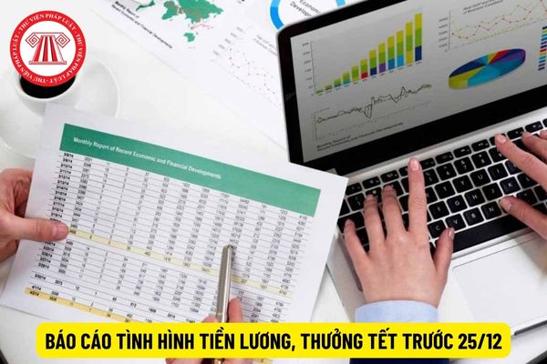 Yêu cầu báo cáo tình hình tiền lương, thưởng Tết trước 25/12, cụ thể ra sao?