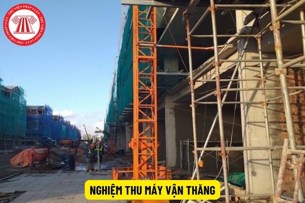 Khi khám xét trong quá trình nghiệm thu máy vận thăng phải kiểm tra tình trạng hoạt động của những bộ phận nào?