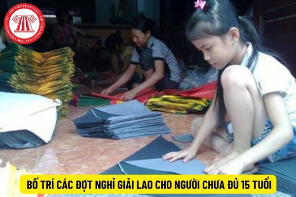 Việc bố trí các đợt nghỉ giải lao cho người chưa đủ 15 tuổi có cần ghi vào nội quy lao động không?