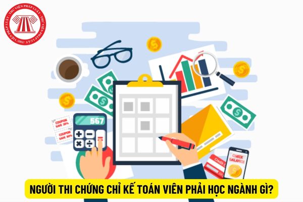 Người thi chứng chỉ kế toán viên phải học ngành gì?