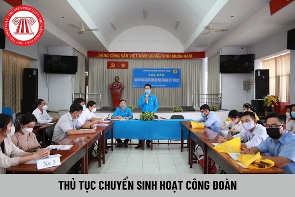 Thủ tục chuyển sinh hoạt công đoàn hiện nay như thế nào?