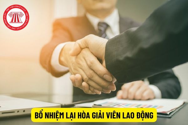 Trường hợp nào hòa giải viên lao động được đề nghị bổ nhiệm lại?