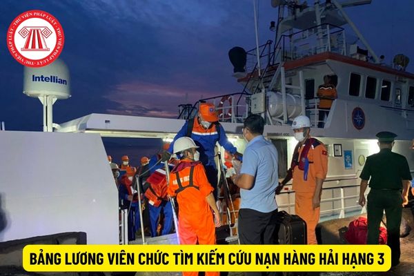 Viên chức tìm kiếm cứu nạn hàng hải hạng 3 hiện nay được áp dụng bảng lương nào?