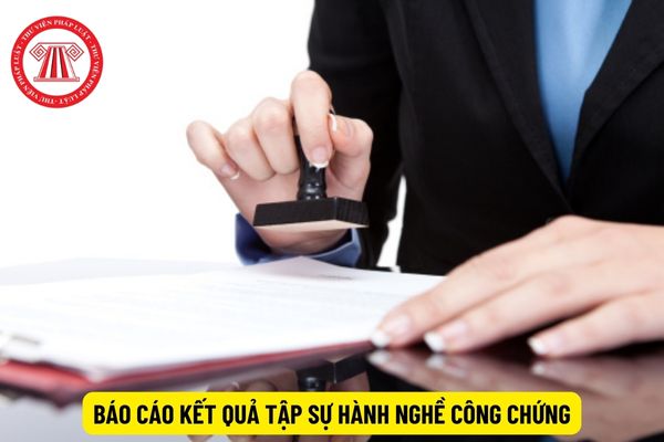 Mẫu Báo cáo kết quả tập sự hành nghề công chứng ra sao?