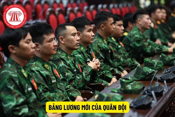 Bảng lương mới của quân đội từ tháng 7/2024 cụ thể số tiền lương cơ bản khi cải cách tiền lương?