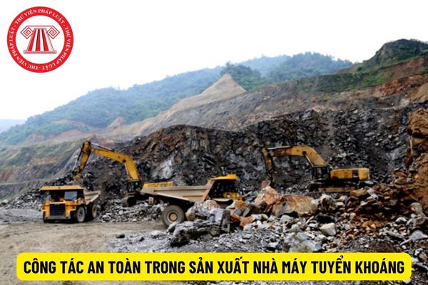 Để đảm bảo công tác an toàn trong sản xuất nhà máy tuyển khoáng không cho phép thực hiện những công việc gì?