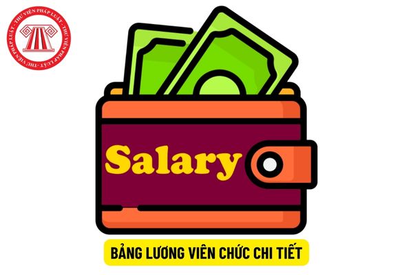 Bảng lương viên chức chi tiết áp dụng đến 30/6/2024 ra sao?