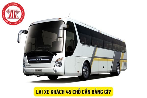 Tài xế xe khách 45 chỗ ngồi cần bằng lái xe hạng nào?