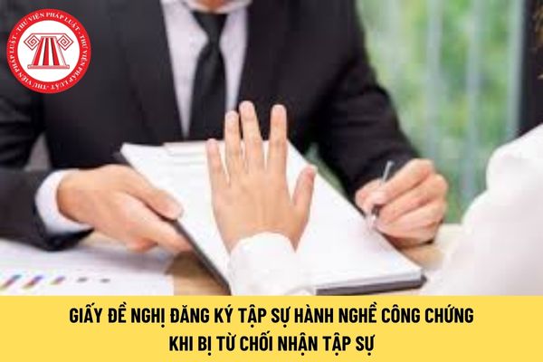 Mẫu giấy đề nghị đăng ký tập sự hành nghề công chứng khi bị từ chối nhận tập sự?