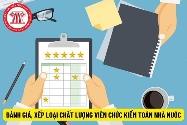 Thời gian lập Phiếu đánh giá, xếp loại chất lượng viên chức Kiểm toán nhà nước là khi nào?