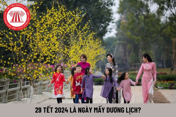 29 Tết 2024 là ngày mấy Dương lịch? Tết Âm lịch 2024, người lao động được nghỉ đến ngày mấy?