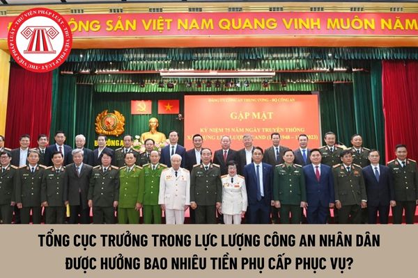 Tổng cục trưởng trong lực lượng Công an nhân dân được hưởng bao nhiêu tiền phụ cấp phục vụ?