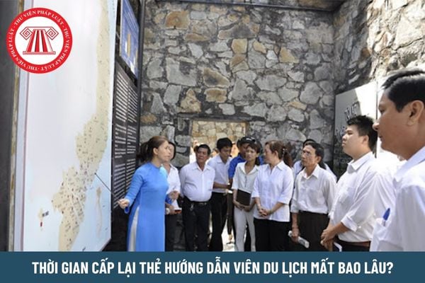 Thời gian cấp lại thẻ hướng dẫn viên du lịch mất bao lâu?