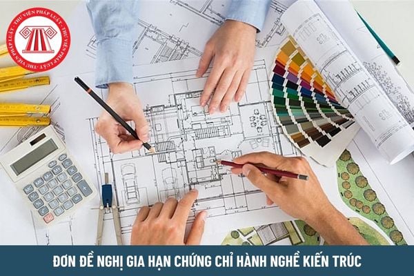 Mẫu đơn đề nghị gia hạn chứng chỉ hành nghề kiến trúc mới nhất hiện nay là mẫu nào?