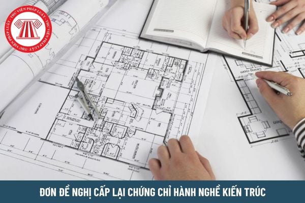 Mẫu đơn đề nghị cấp lại chứng chỉ hành nghề kiến trúc mới nhất hiện nay là mẫu nào?