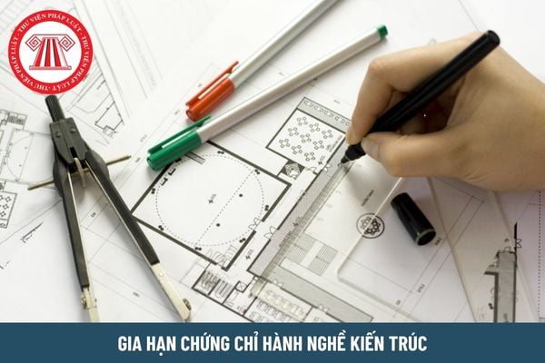 Chứng chỉ hành nghề kiến trúc hết thời hạn sử dụng có được gia hạn không?