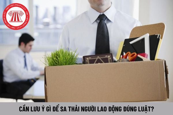 Cần lưu ý gì để sa thải người lao động đúng luật?