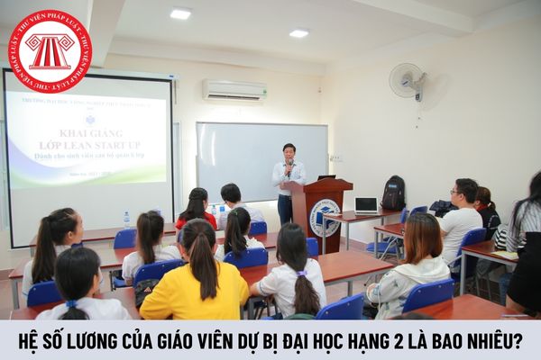 Hệ số lương của giáo viên dự bị đại học hạng 2 là bao nhiêu?