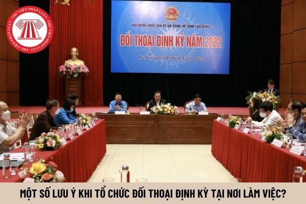 Một số lưu ý khi tổ chức đối thoại định kỳ tại nơi làm việc?