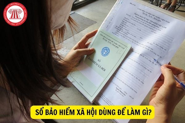 Sổ bảo hiểm xã hội dùng để làm gì?