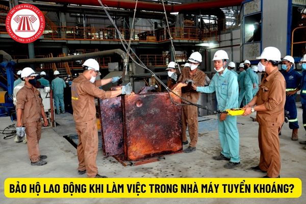 Người lao động làm việc trong nhà máy tuyển khoáng có được trang thiết bị bảo hộ lao động không?