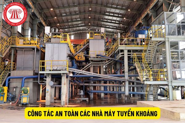 Để đảm bảo công tác an toàn các nhà máy tuyển khoáng hoạt động phải thực hiện các công việc gì?