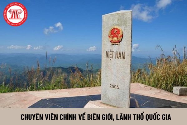 Chuyên viên chính về biên giới, lãnh thổ quốc gia yêu cầu kinh nghiệm như thế nào?