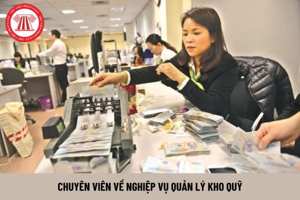 Chuyên viên về nghiệp vụ quản lý kho quỹ phải có bằng cấp, chứng chỉ gì?