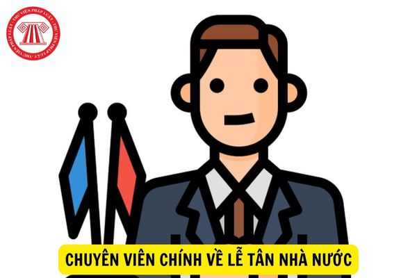 Yêu cầu gì về năng lực đối với chuyên viên chính về lễ tân nhà nước?