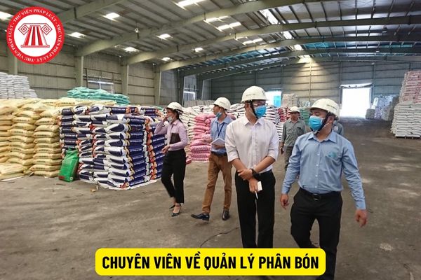 Chuyên viên về quản lý phân bón phải thực hiện những công việc gì?