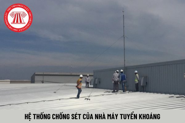 Nhà máy tuyển khoáng phải thiết kế hệ thống chống sét đảm bảo yêu cầu gì?