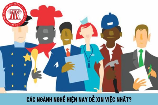 Các ngành nghề hiện nay dễ xin việc nhất?