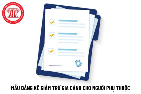 Mẫu bảng kê giảm trừ gia cảnh cho người phụ thuộc mới nhất hiện nay là mẫu nào?