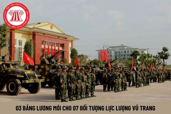 03 bảng lương mới cho 07 đối tượng lực lượng vũ trang từ 1/7/2024 có gì khác so với 02 bảng lương trước đây?