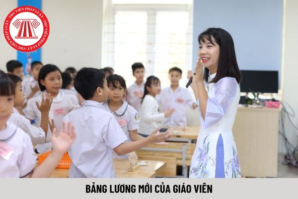 Bảng lương mới giáo viên từ 1/7/2024 mở rộng quan hệ tiền lương có đúng không?