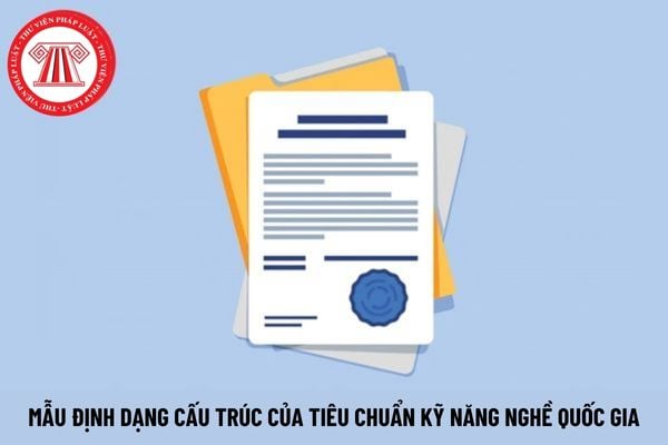 Mẫu định dạng cấu trúc của tiêu chuẩn kỹ năng nghề quốc gia là mẫu nào?