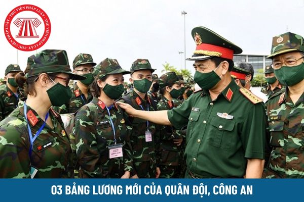 03 bảng lương mới của quân đội, công an từ 1/7/2024 cao hơn lương hiện hưởng không?