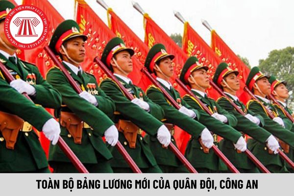 Toàn bộ bảng lương mới của quân đội, công an từ 1/7/2024 được nâng bậc lương ra sao?