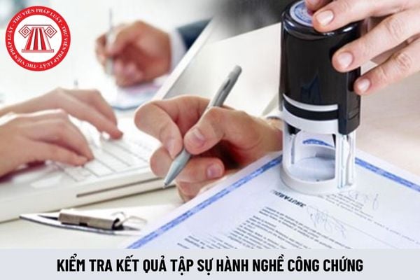 Bao lâu thì có điểm kiểm tra kết quả tập sự hành nghề công chứng?