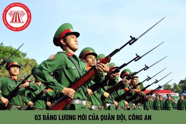 Toàn bộ 03 bảng lương mới của quân đội, công an từ 1/7/2024 gồm những khoản tiền nào?