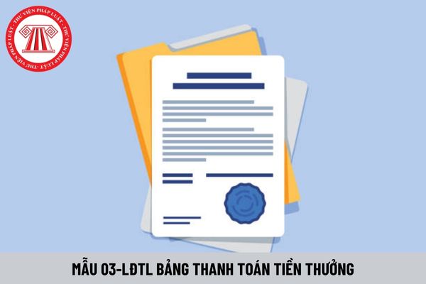 Mẫu 03-LĐTL bảng thanh toán tiền thưởng mới nhất theo Thông tư 200 như thế nào?