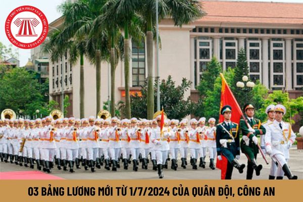 03 bảng lương mới từ 1/7/2024 của quân đội, công an hoàn thiện 02 chế độ nâng bậc lương nào?