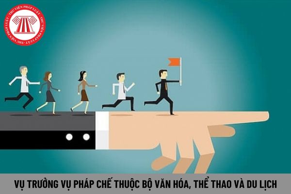 Vụ trưởng Vụ Pháp chế thuộc Bộ Văn hóa, Thể thao và Du lịch yêu cầu có phẩm chất cá nhân như thế nào?